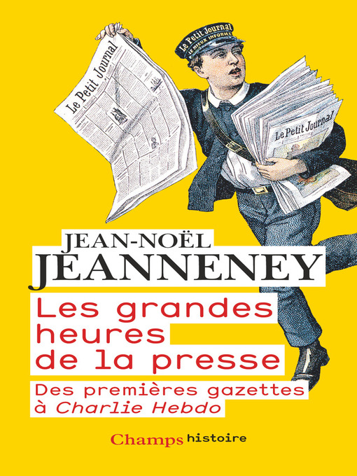 Title details for Les grandes heures de la presse. Des premières gazettes à Charlie Hebdo by Jean-Noël Jeanneney - Available